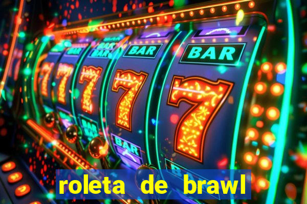 roleta de brawl stars 2024